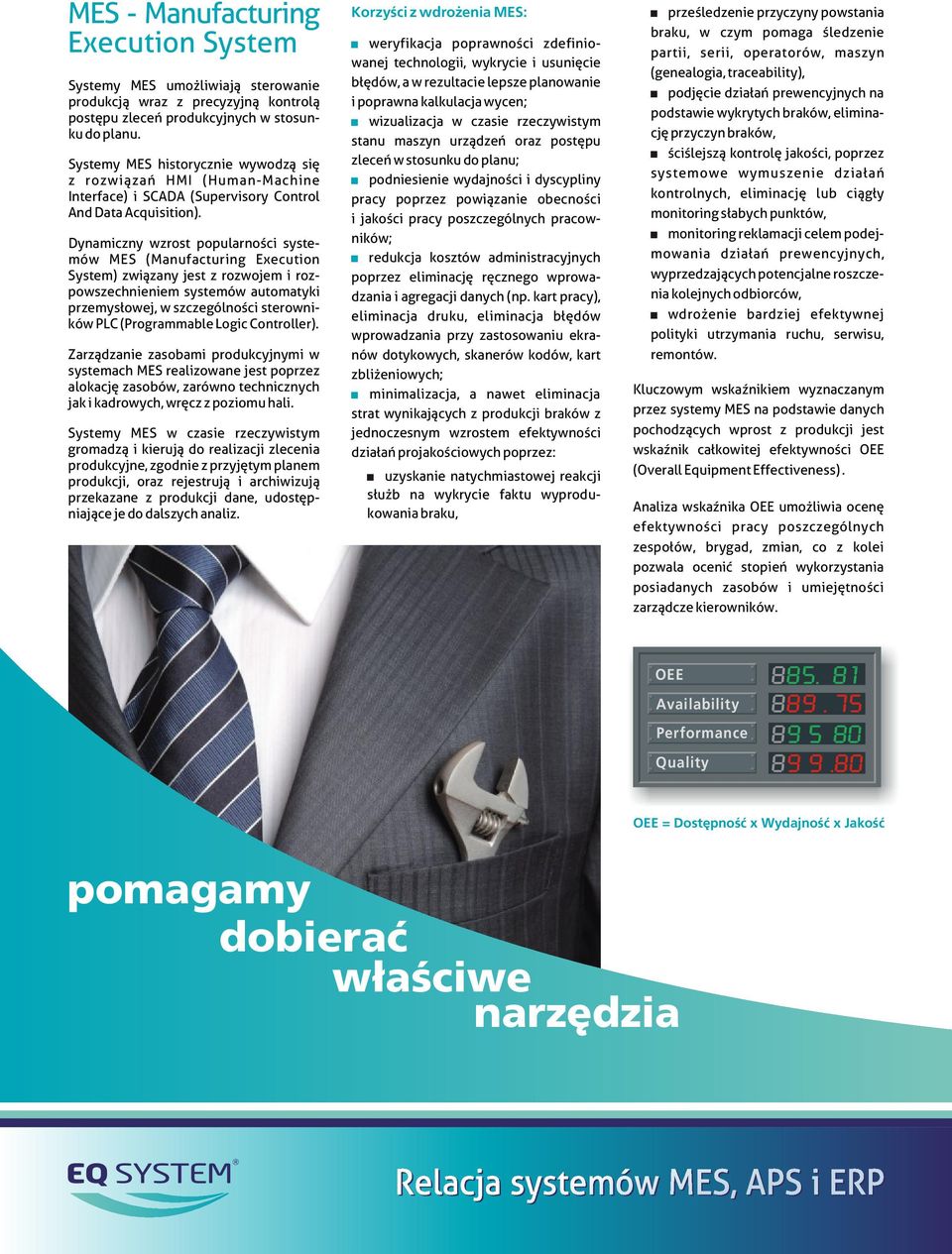 Dynamiczny wzrost popularności systemów MES (Manufacturing Execution System) związany jest z rozwojem i rozpowszechnieniem systemów automatyki przemysłowej, w szczególności sterowników PLC