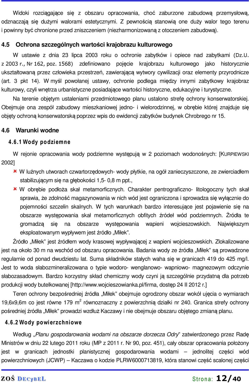 5 Ochrona szczególnych wartości krajobrazu kulturowego W ustawie z dnia 23 lipca 2003 roku o ochronie zabytków i opiece nad zabytkami (Dz.U. z 2003 r., Nr 162, poz.