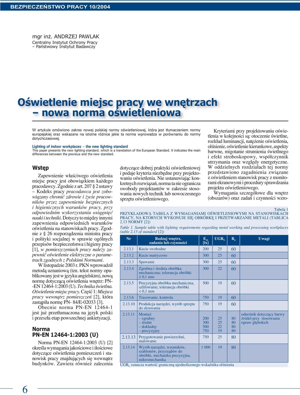oświetleniowej, która jest tłumaczeniem normy europejskiej oraz wskazano na istotne różnice jakie ta norma wprowadza w porównaniu do normy dotychczasowej.