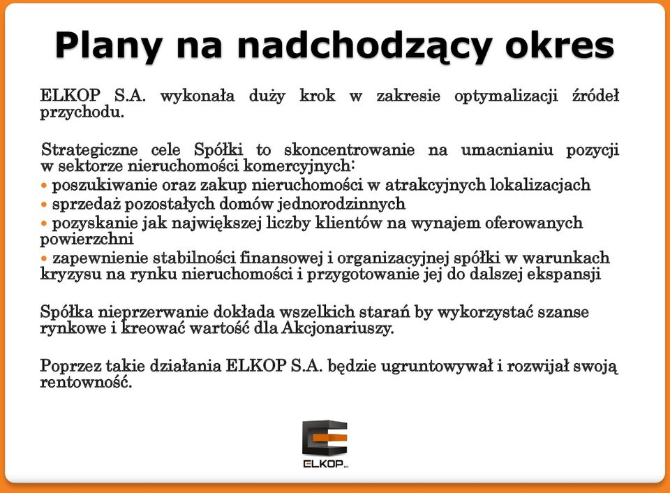 pozostałych domów jednorodzinnych pozyskanie jak największej liczby klientów na wynajem oferowanych powierzchni zapewnienie stabilności finansowej i organizacyjnej spółki w warunkach