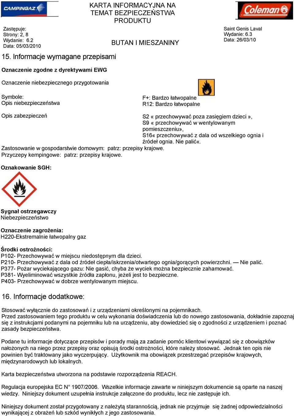 Zastosowanie w gospodarstwie domowym: patrz: przepisy krajowe. Przyczepy kempingowe: patrz: przepisy krajowe.