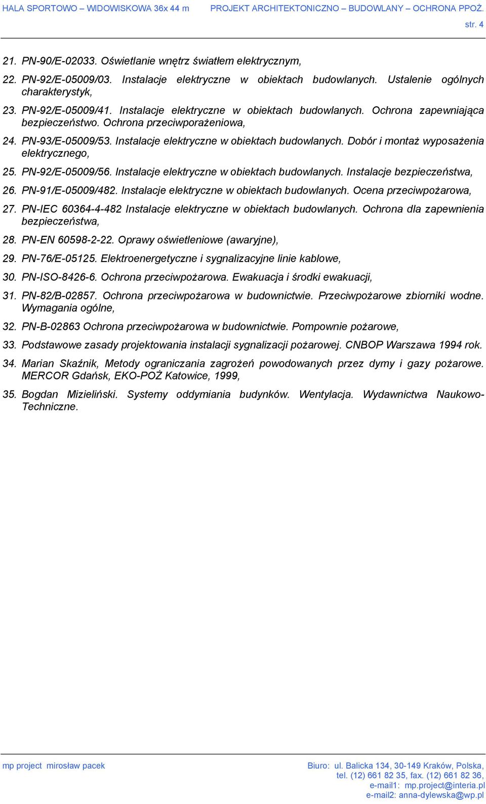 Dobór i montaż wyposażenia elektrycznego, 25. PN-92/E-05009/56. Instalacje elektryczne w obiektach budowlanych. Instalacje bezpieczeństwa, 26. PN-91/E-05009/482.