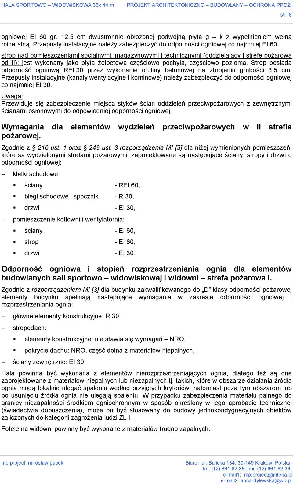 Strop posiada odporność ogniową REI 30 przez wykonanie otuliny betonowej na zbrojeniu grubości 3,5 cm.