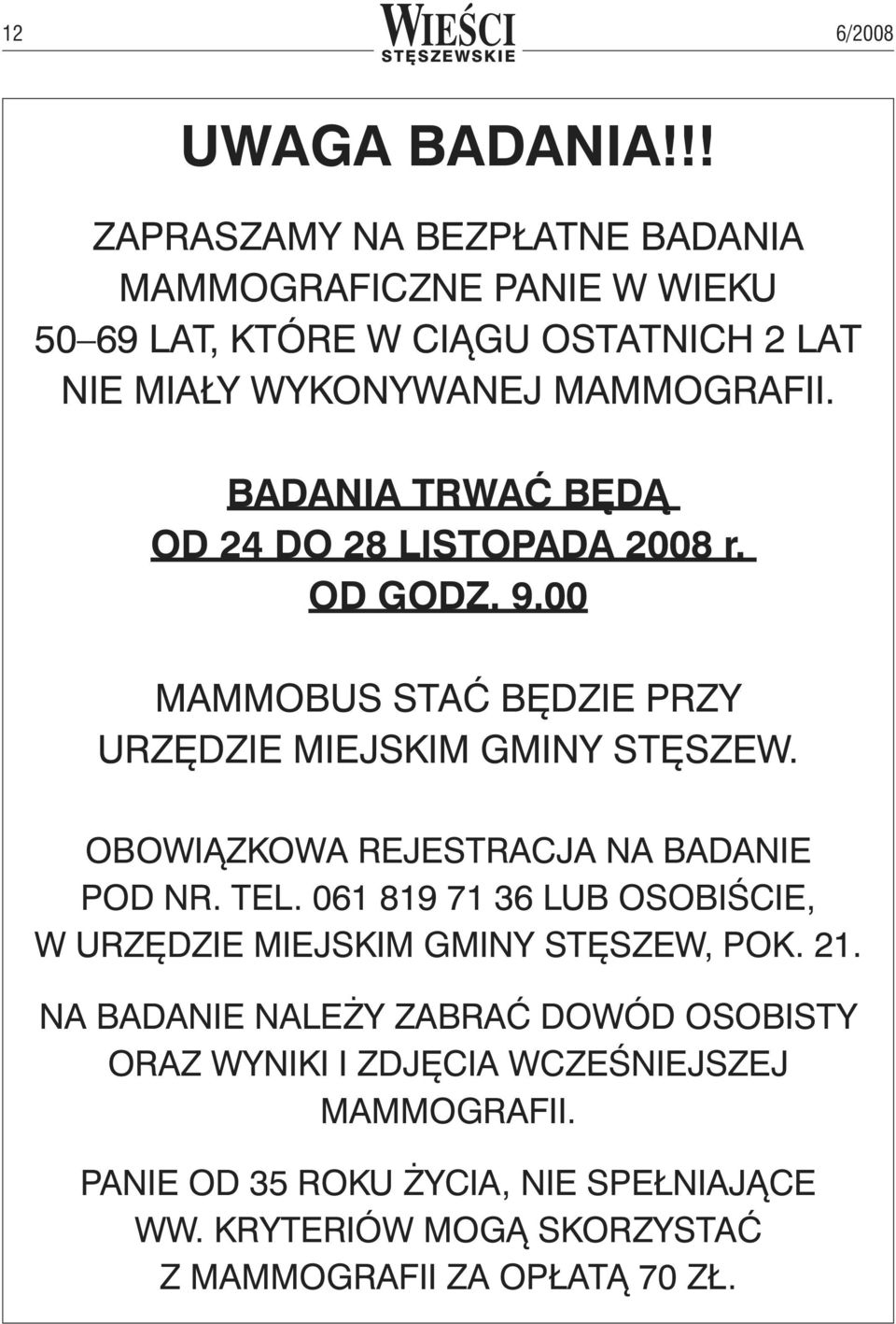 BADANIA TRWAĆ BĘDĄ OD 24 DO 28 LISTOPADA 2008 r. OD GODZ. 9.00 MAMMOBUS STAĆ BĘDZIE PRZY URZĘDZIE MIEJSKIM GMINY STĘSZEW.