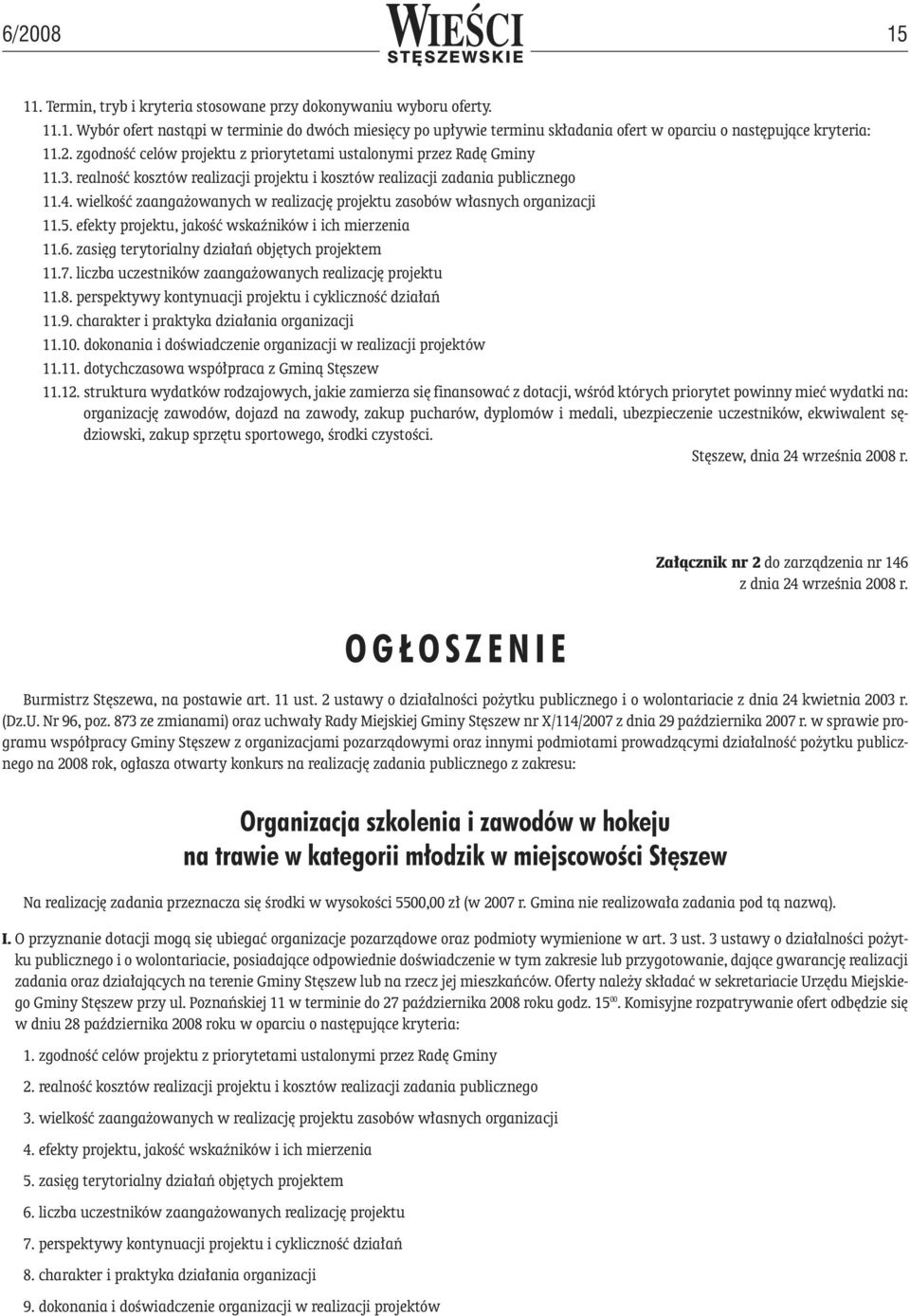 wielkość zaangażowanych w realizację projektu zasobów własnych organizacji 11.5. efekty projektu, jakość wskaźników i ich mierzenia 11.6. zasięg terytorialny działań objętych projektem 11.7.