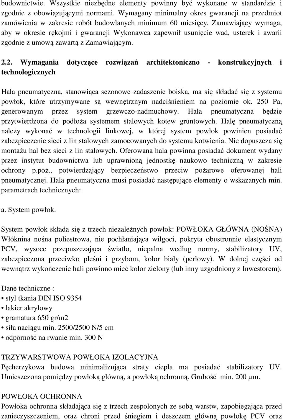 Zamawiający wymaga, aby w okresie rękojmi i gwarancji Wykonawca zapewnił usunięcie wad, usterek i awarii zgodnie z umową zawartą z Zamawiającym. 2.