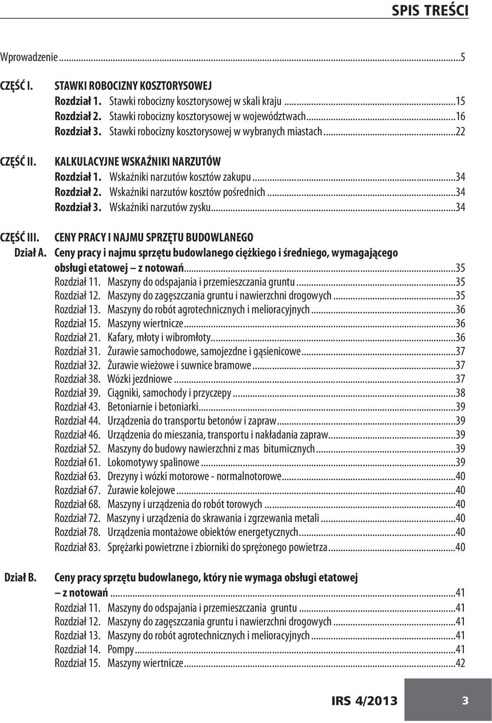 Wskaźniki narzutów kosztów pośrednich...34 Rozdział 3. Wskaźniki narzutów zysku...34 CZĘŚĆ III. CENY PRACY I NAJMU SPRZĘTU BUDOWLANEGO Dział A.