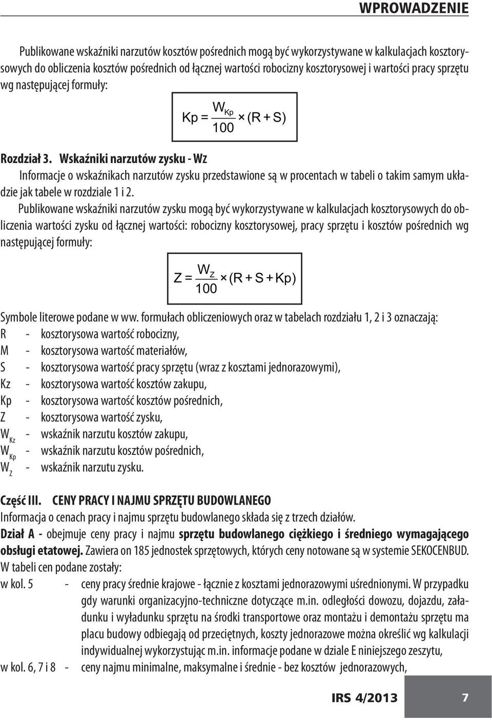 Wskaźniki narzutów zysku - WZ Informacje o wskaźnikach narzutów zysku przedstawione są w procentach w tabeli o takim samym układzie jak tabele w rozdziale 1 i 2.