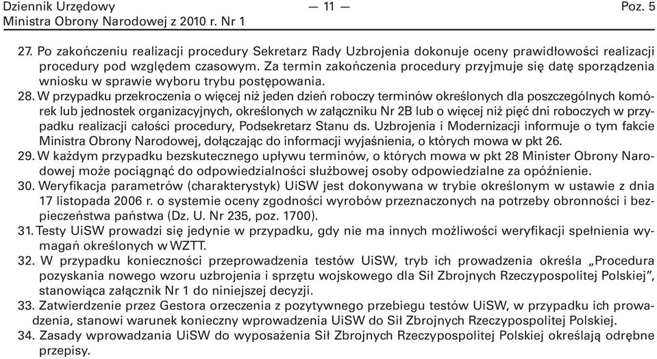 W przypadku przekroczenia o więcej niż jeden dzień roboczy terminów określonych dla poszczególnych komórek lub jednostek organizacyjnych, określonych w załączniku Nr 2B lub o więcej niż pięć dni