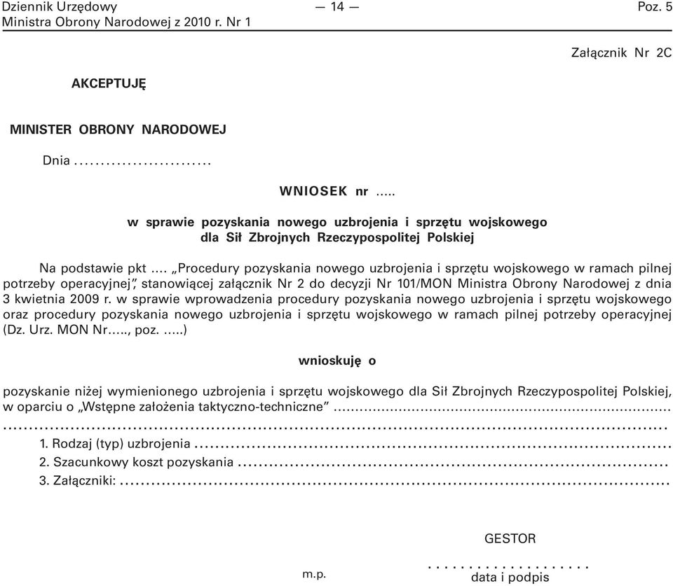 Procedury pozyskania nowego uzbrojenia i sprzętu wojskowego w ramach pilnej potrzeby operacyjnej, stanowiącej załącznik Nr 2 do decyzji Nr 101/MON Ministra Obrony Narodowej z dnia 3 kwietnia 2009 r.