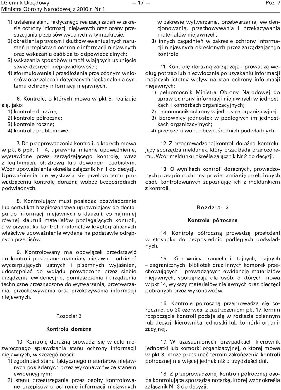 naruszeń przepisów o ochronie informacji niejawnych oraz wskazania osób za to odpowiedzialnych; 3) wskazania sposobów umożliwiających usunięcie stwierdzonych nieprawidłowości; 4) sformułowania i