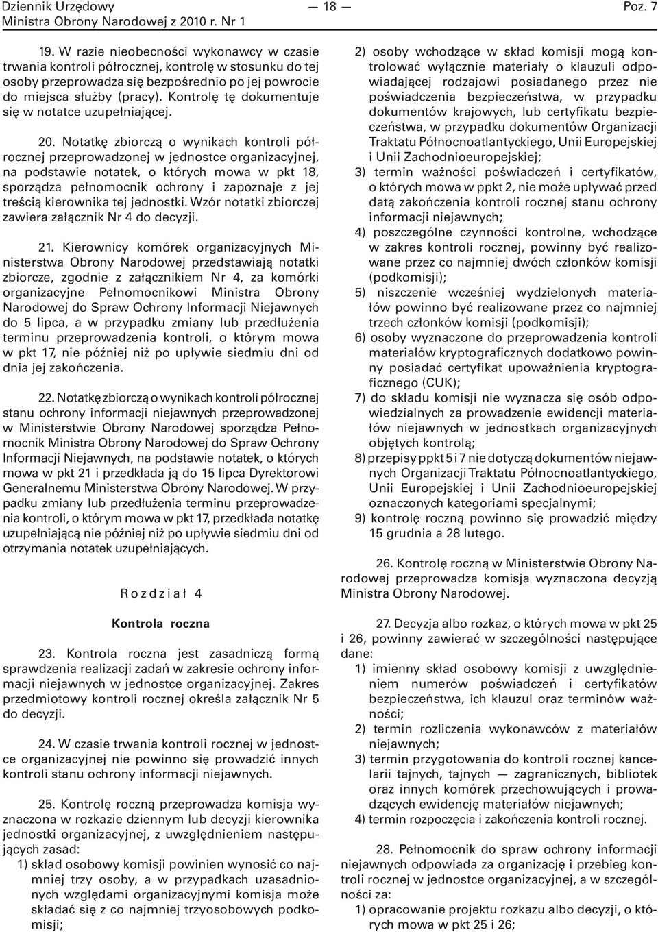 Notatkę zbiorczą o wynikach kontroli półrocznej przeprowadzonej w jednostce organizacyjnej, na podstawie notatek, o których mowa w pkt 18, sporządza pełnomocnik ochrony i zapoznaje z jej treścią