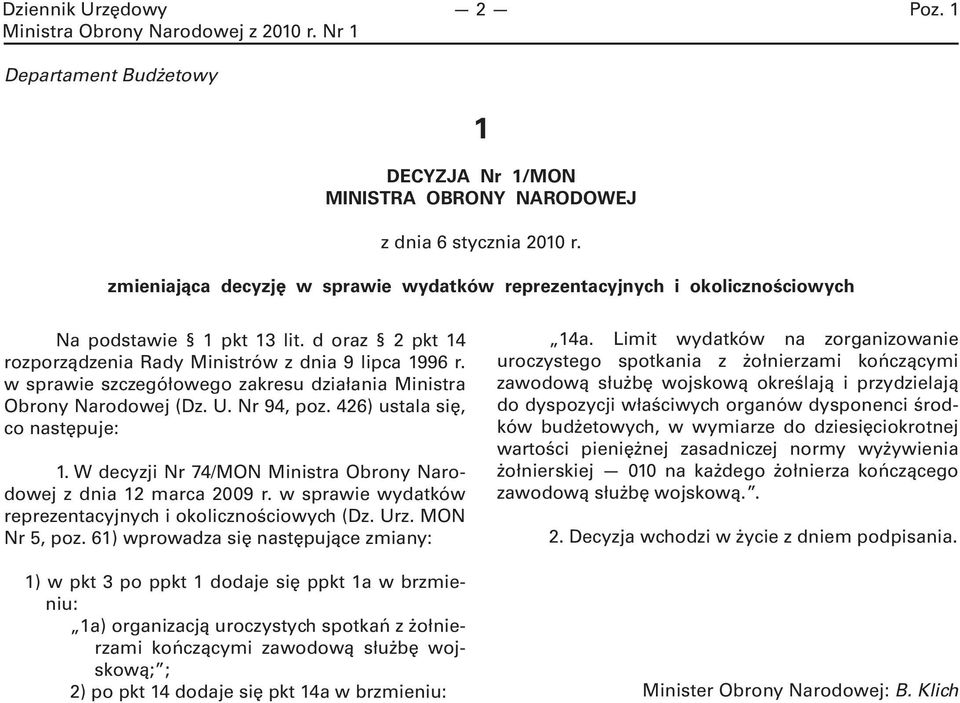 w sprawie szczegółowego zakresu działania Ministra Obrony Narodowej (Dz. U. Nr 94, poz. 426) ustala się, co następuje: 1. W decyzji Nr 74/MON Ministra Obrony Narodowej z dnia 12 marca 2009 r.