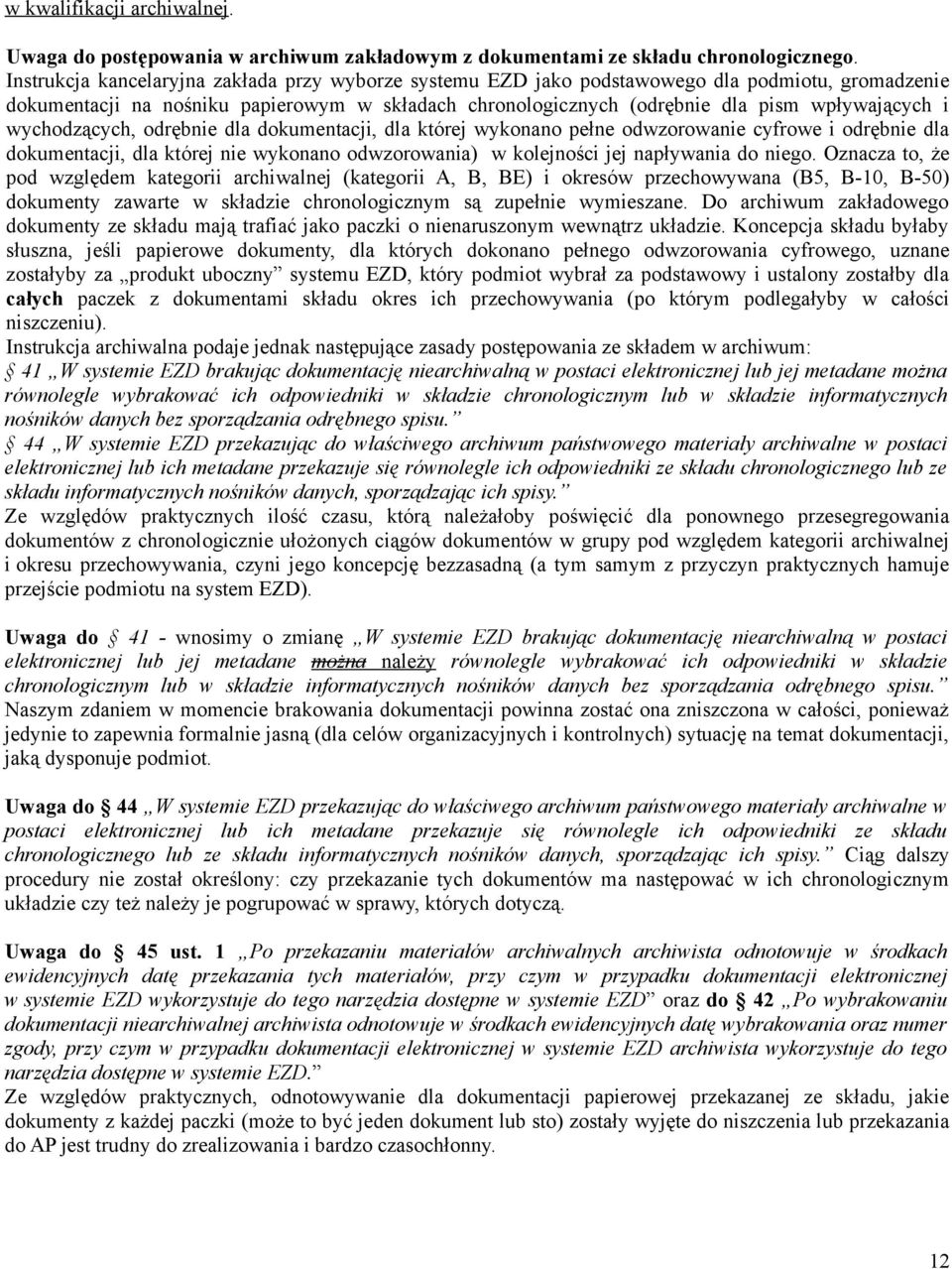 wychodzących, odrębnie dla dokumentacji, dla której wykonano pełne odwzorowanie cyfrowe i odrębnie dla dokumentacji, dla której nie wykonano odwzorowania) w kolejności jej napływania do niego.