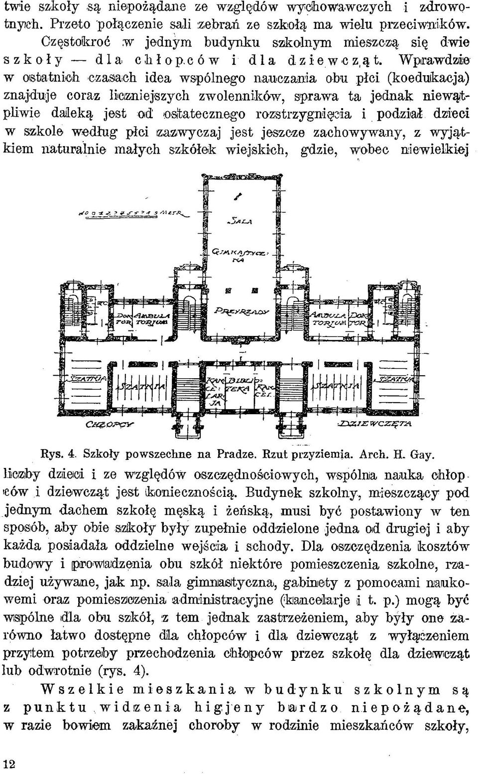 Wprawdzie w ostatnich czasach idea wspólnego nauczania obu płci (koedukacja) znajduje coraz liczniejszych zwolenników, sprawa ta jednak niewątpliwie daleką jest od ostatecznego rozstrzygnięcia i