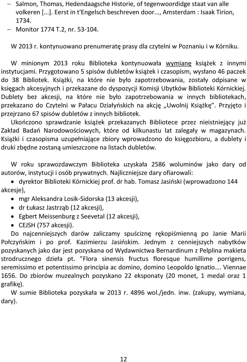 Przygotowano 5 spisów dubletów książek i czasopism, wysłano 46 paczek do 38 Bibliotek.