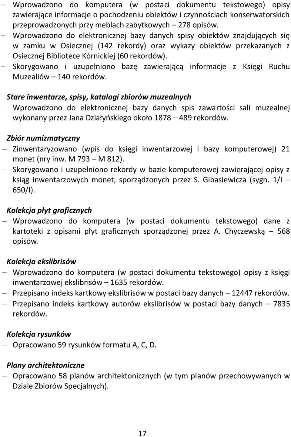 Skorygowano i uzupełniono bazę zawierającą informacje z Księgi Ruchu Muzealiów 140 rekordów.