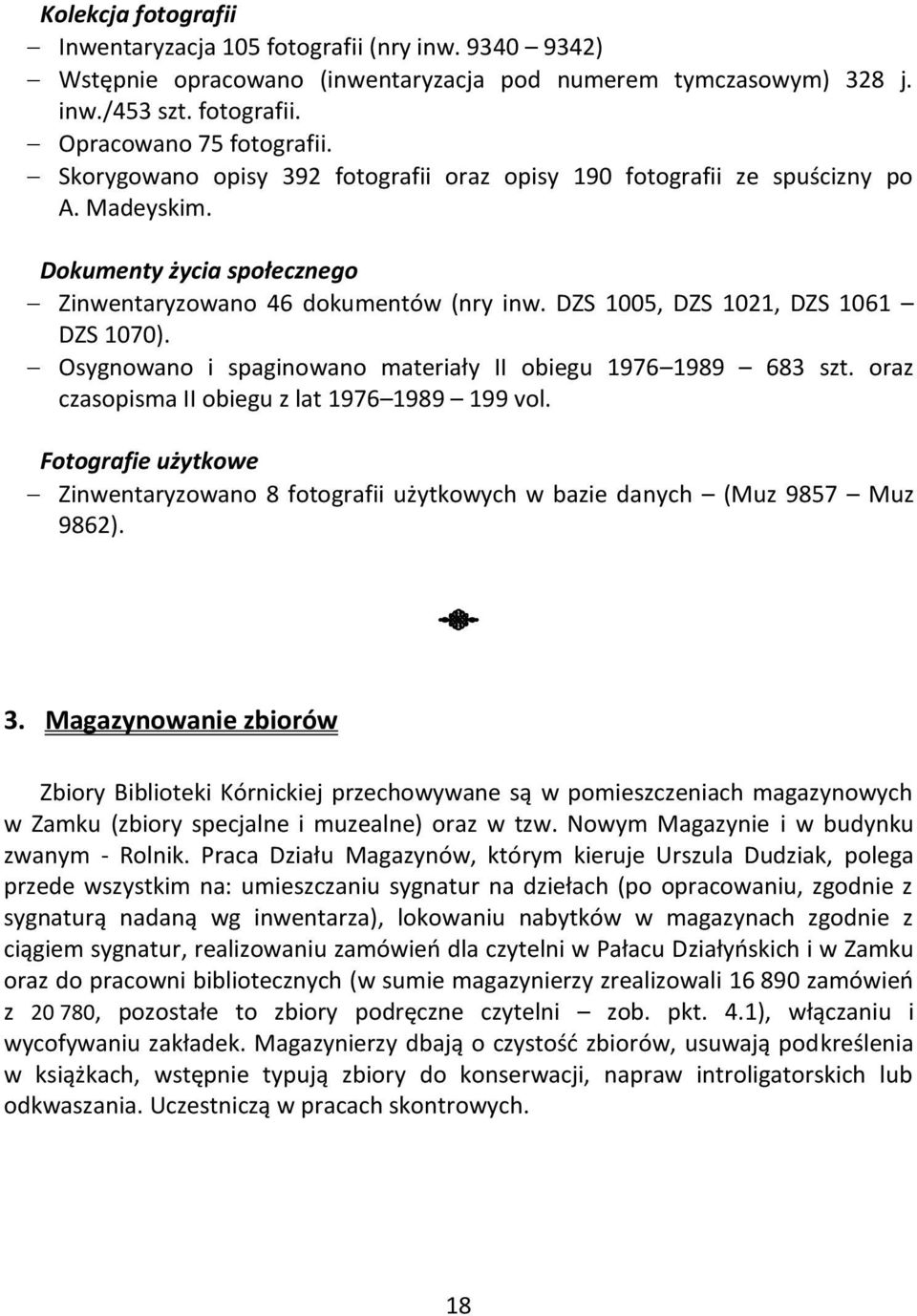 Osygnowano i spaginowano materiały II obiegu 1976 1989 683 szt. oraz czasopisma II obiegu z lat 1976 1989 199 vol.