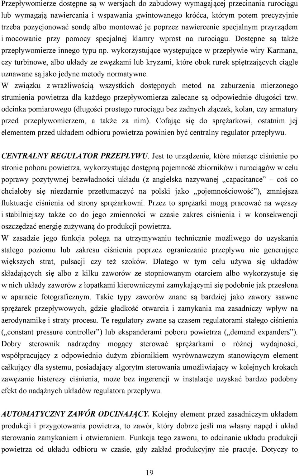 wykorzystujące występujące w przepływie wiry Karmana, czy turbinowe, albo układy ze zwężkami lub kryzami, które obok rurek spiętrzających ciągle uznawane są jako jedyne metody normatywne.