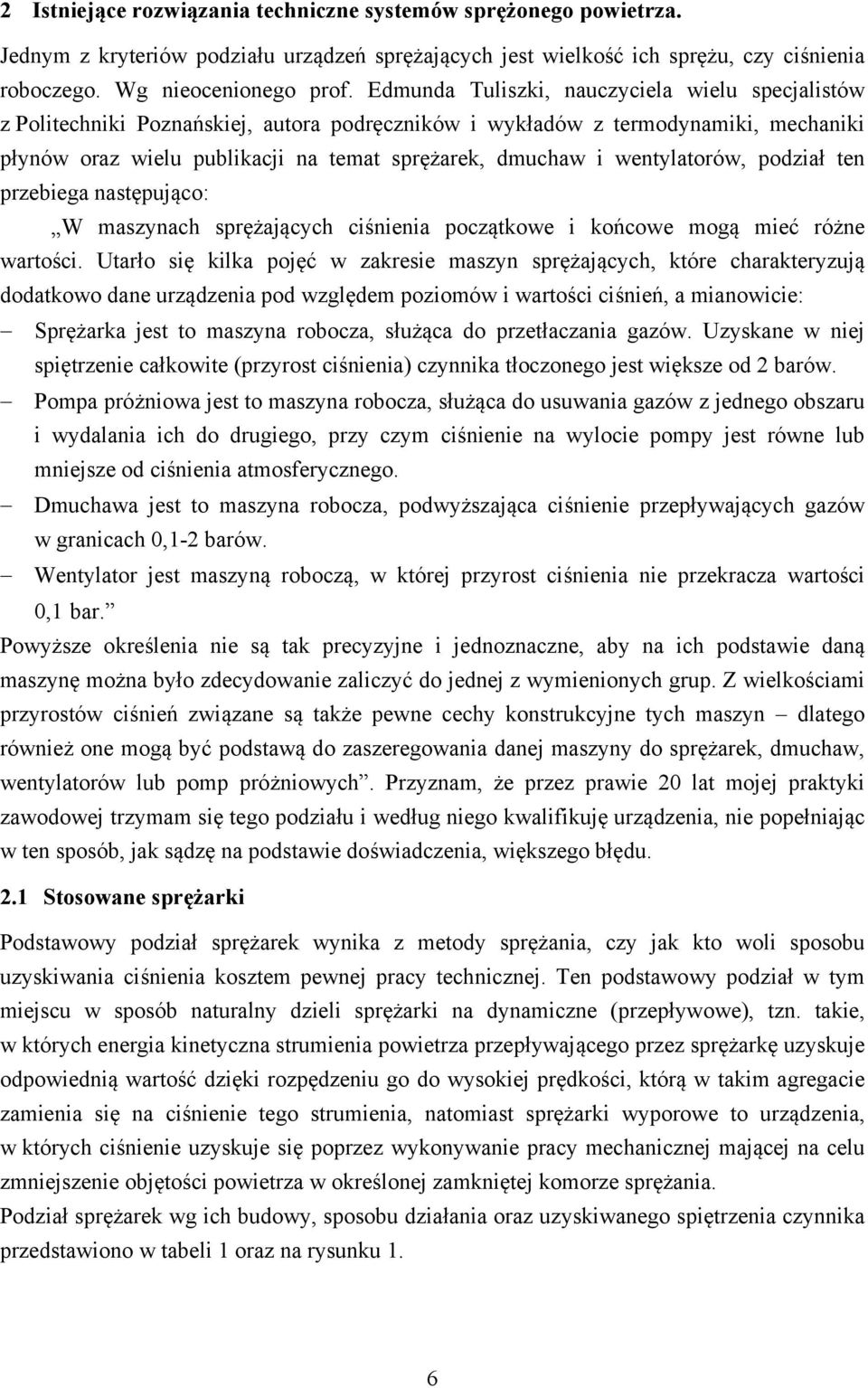 wentylatorów, podział ten przebiega następująco: W maszynach sprężających ciśnienia początkowe i końcowe mogą mieć różne wartości.