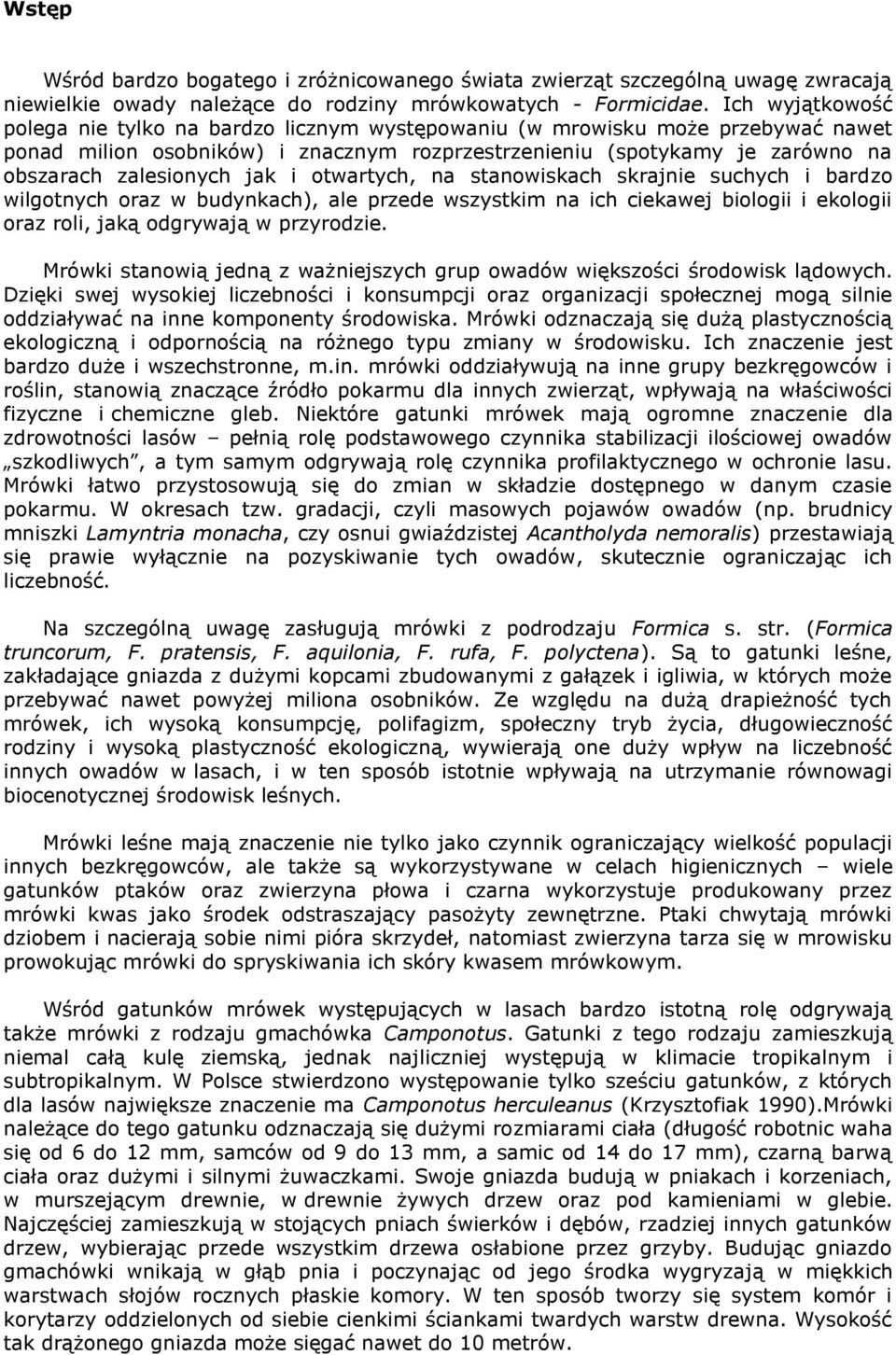 jak i otwartych, na stanowiskach skrajnie suchych i bardzo wilgotnych oraz w budynkach), ale przede wszystkim na ich ciekawej biologii i ekologii oraz roli, jaką odgrywają w przyrodzie.