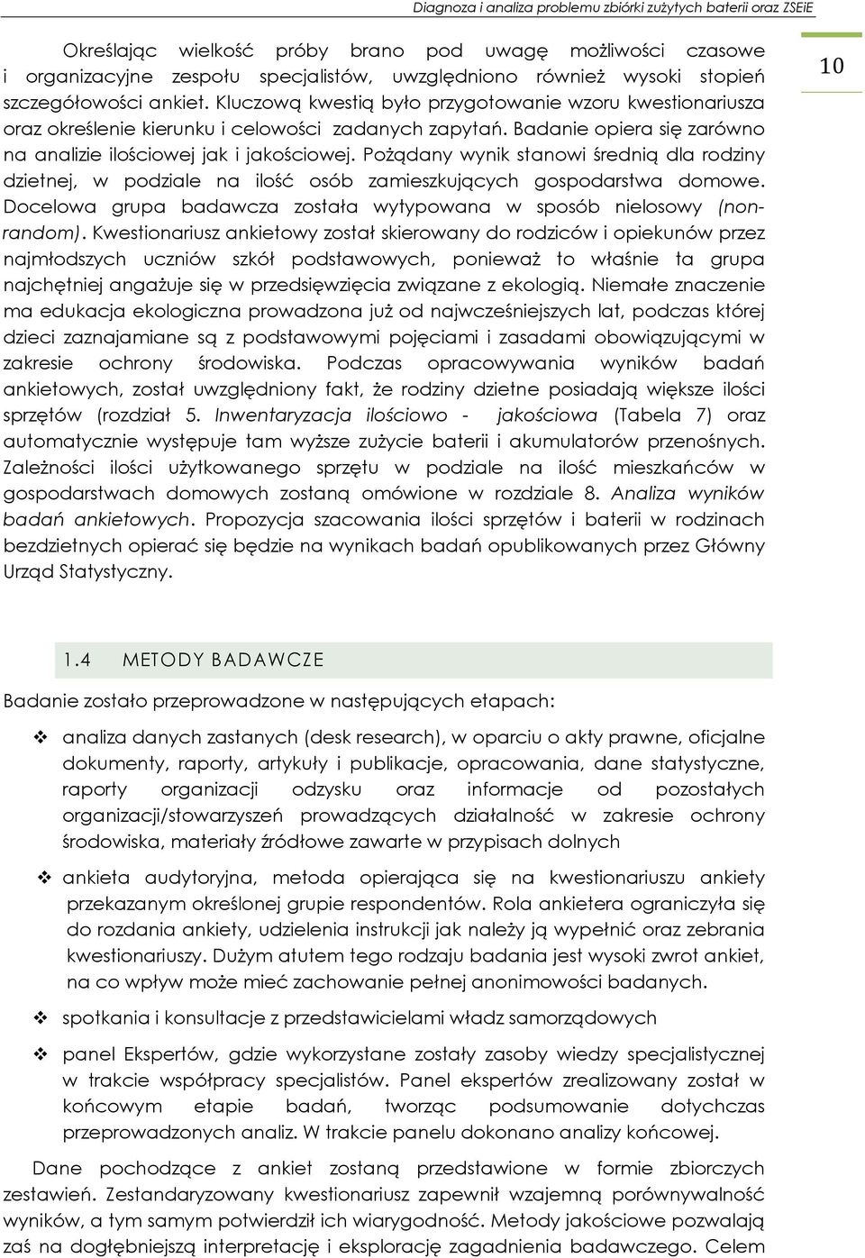 Pożądany wynik stanowi średnią dla rodziny dzietnej, w podziale na ilość osób zamieszkujących gospodarstwa domowe. Docelowa grupa badawcza została wytypowana w sposób nielosowy (nonrandom).