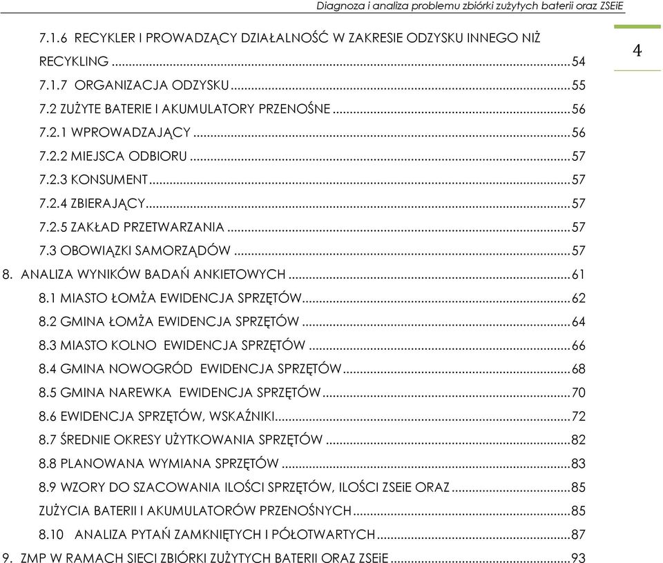 2 GMINA ŁOMŻA EWIDENCJA SPRZĘTÓW... 64 8.3 MIASTO KOLNO EWIDENCJA SPRZĘTÓW... 66 8.4 GMINA NOWOGRÓD EWIDENCJA SPRZĘTÓW... 68 8.5 GMINA NAREWKA EWIDENCJA SPRZĘTÓW... 70 8.