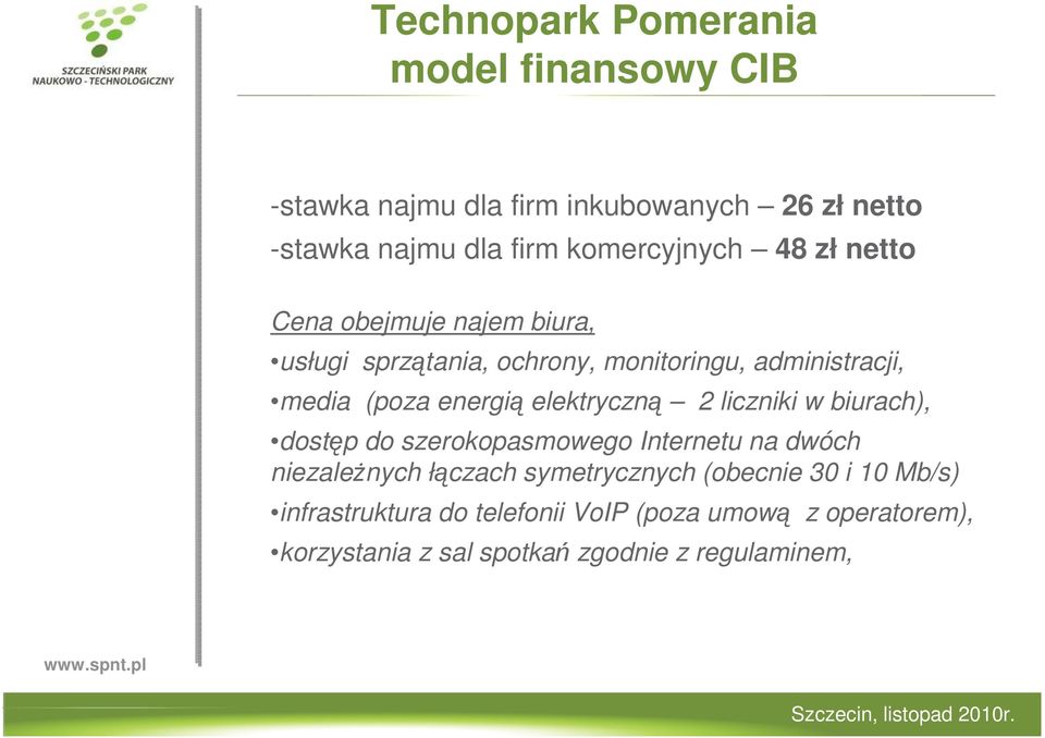 energią elektryczną 2 liczniki w biurach), dostęp do szerokopasmowego Internetu na dwóch niezaleŝnych łączach