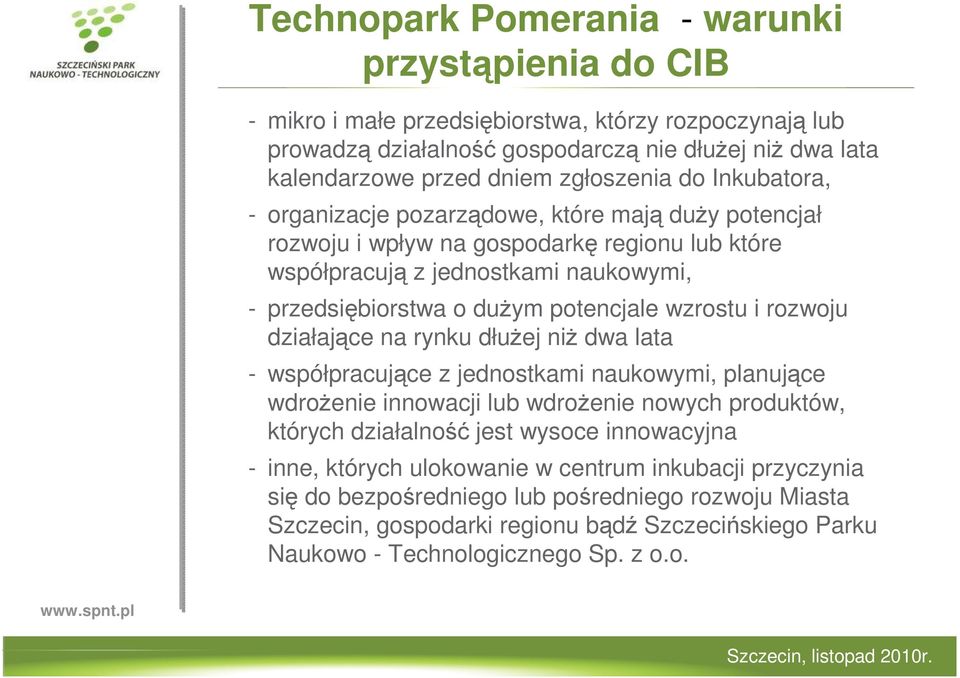 potencjale wzrostu i rozwoju działające na rynku dłuŝej niŝ dwa lata - współpracujące z jednostkami naukowymi, planujące wdroŝenie innowacji lub wdroŝenie nowych produktów, których działalność jest