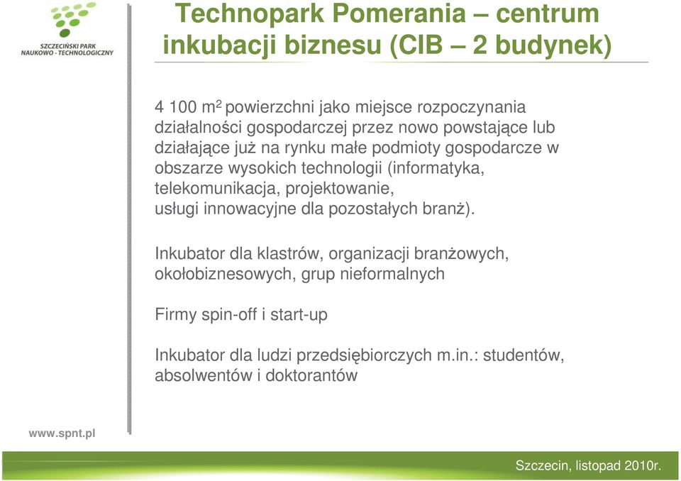 (informatyka, telekomunikacja, projektowanie, usługi innowacyjne dla pozostałych branŝ).