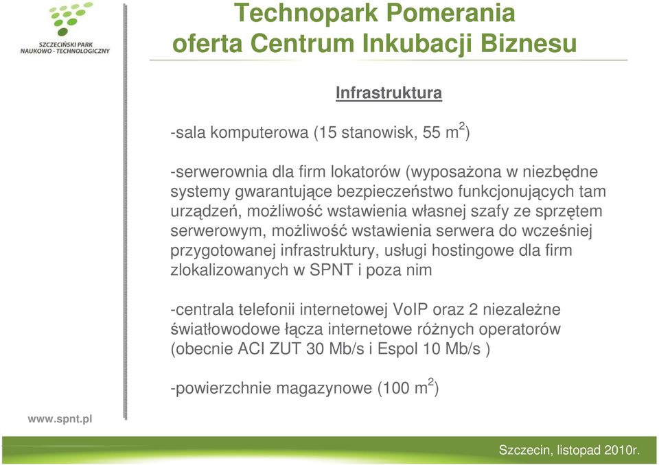 moŝliwość wstawienia serwera do wcześniej przygotowanej infrastruktury, usługi hostingowe dla firm zlokalizowanych w SPNT i poza nim -centrala telefonii