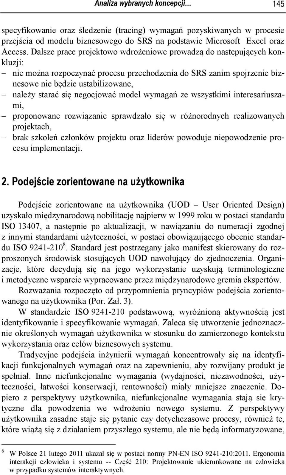 negocjować model wymagań ze wszystkimi interesariuszami, proponowane rozwiązanie sprawdzało się w różnorodnych realizowanych projektach, brak szkoleń członków projektu oraz liderów powoduje