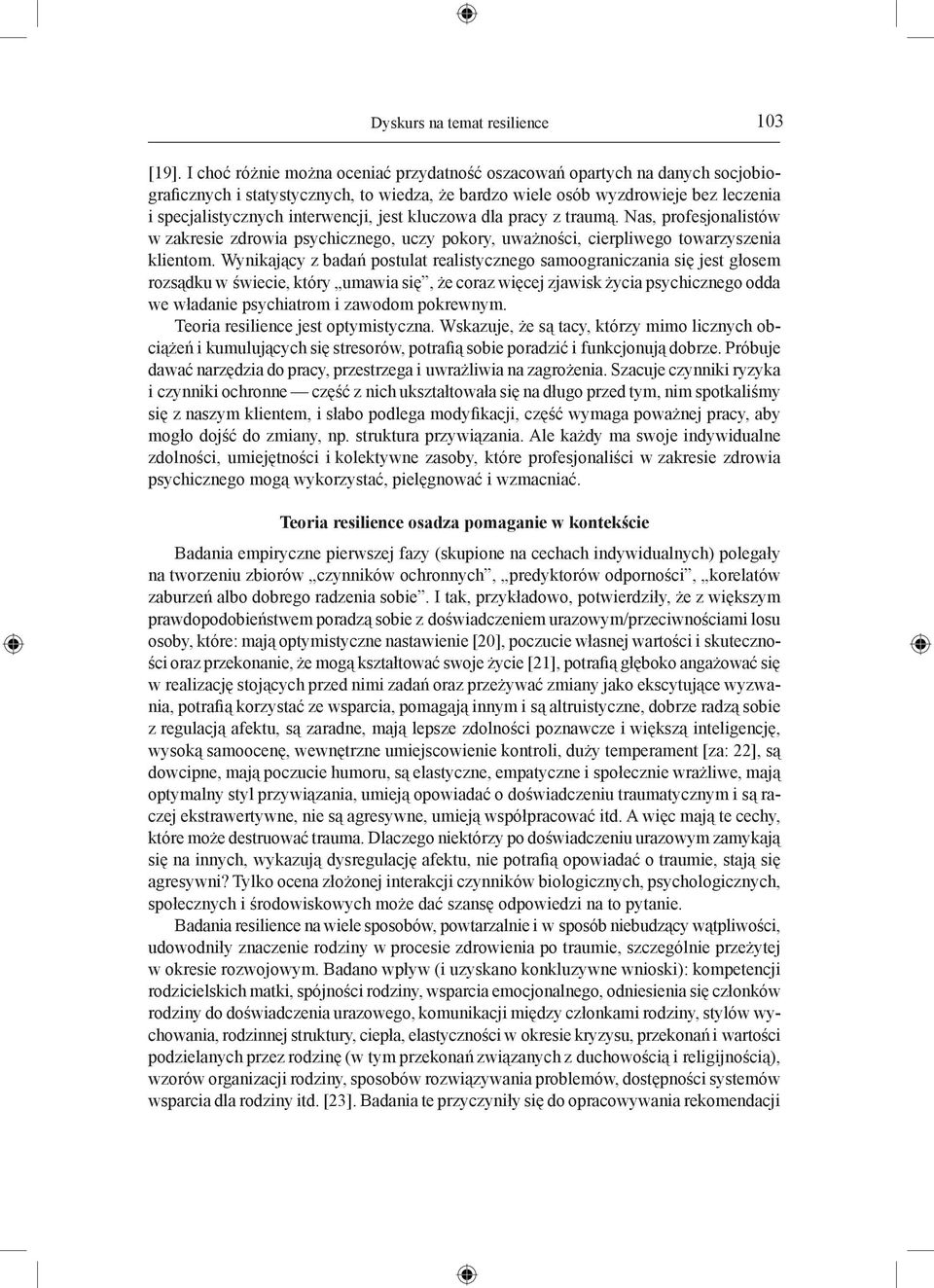 jest kluczowa dla pracy z traumą. Nas, profesjonalistów w zakresie zdrowia psychicznego, uczy pokory, uważności, cierpliwego towarzyszenia klientom.