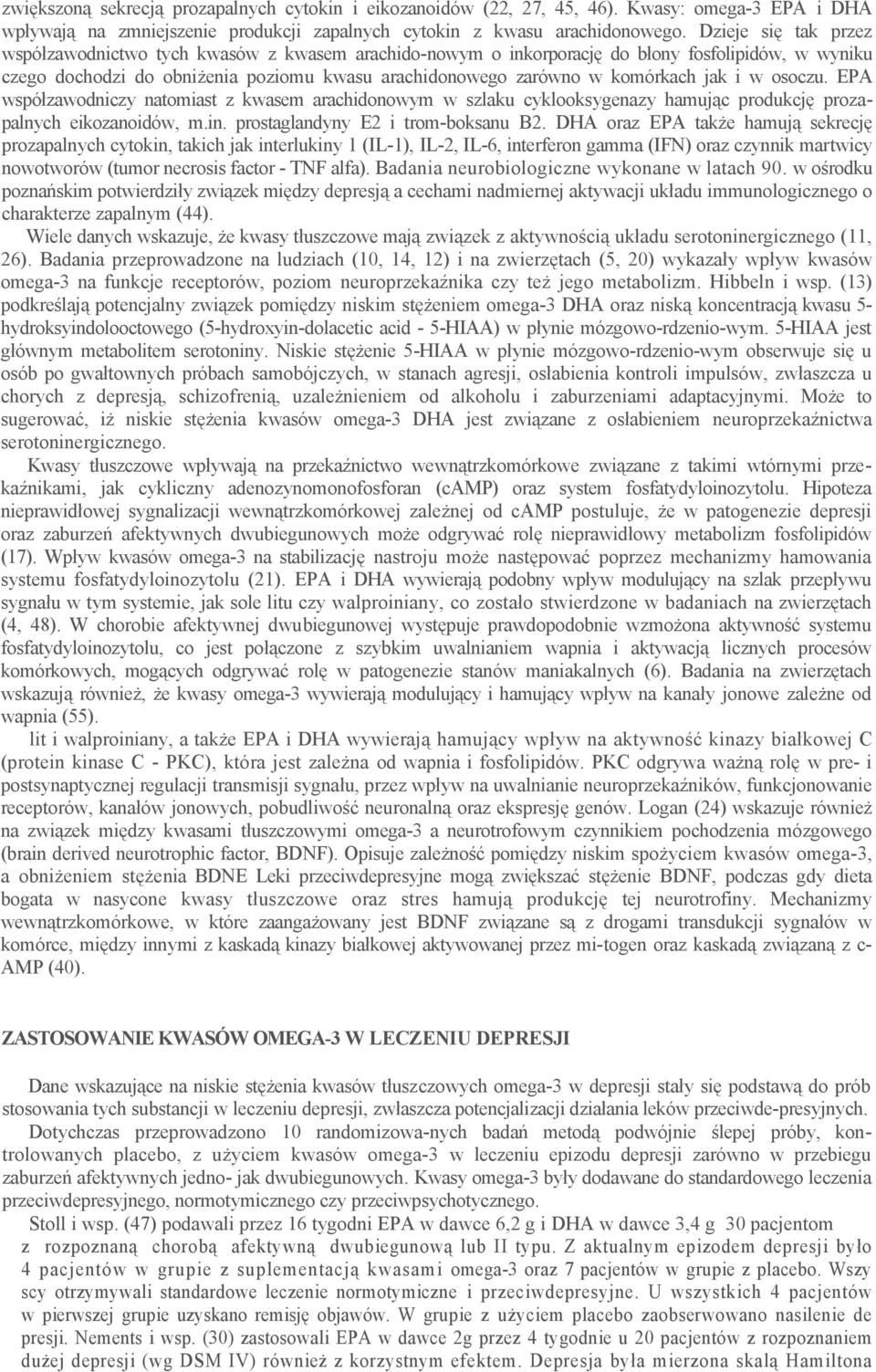 jak i w osoczu. EPA współzawodniczy natomiast z kwasem arachidonowym w szlaku cyklooksygenazy hamując produkcję prozapalnych eikozanoidów, m.in. prostaglandyny E2 i trom-boksanu B2.