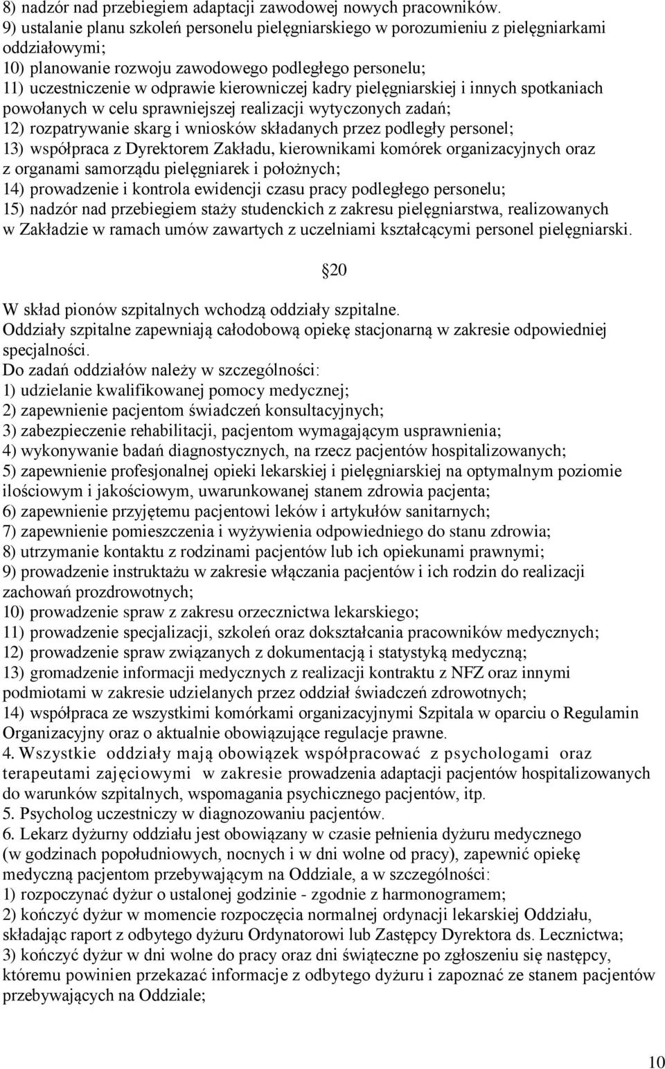 kadry pielęgniarskiej i innych spotkaniach powołanych w celu sprawniejszej realizacji wytyczonych zadań; 12) rozpatrywanie skarg i wniosków składanych przez podległy personel; 13) współpraca z