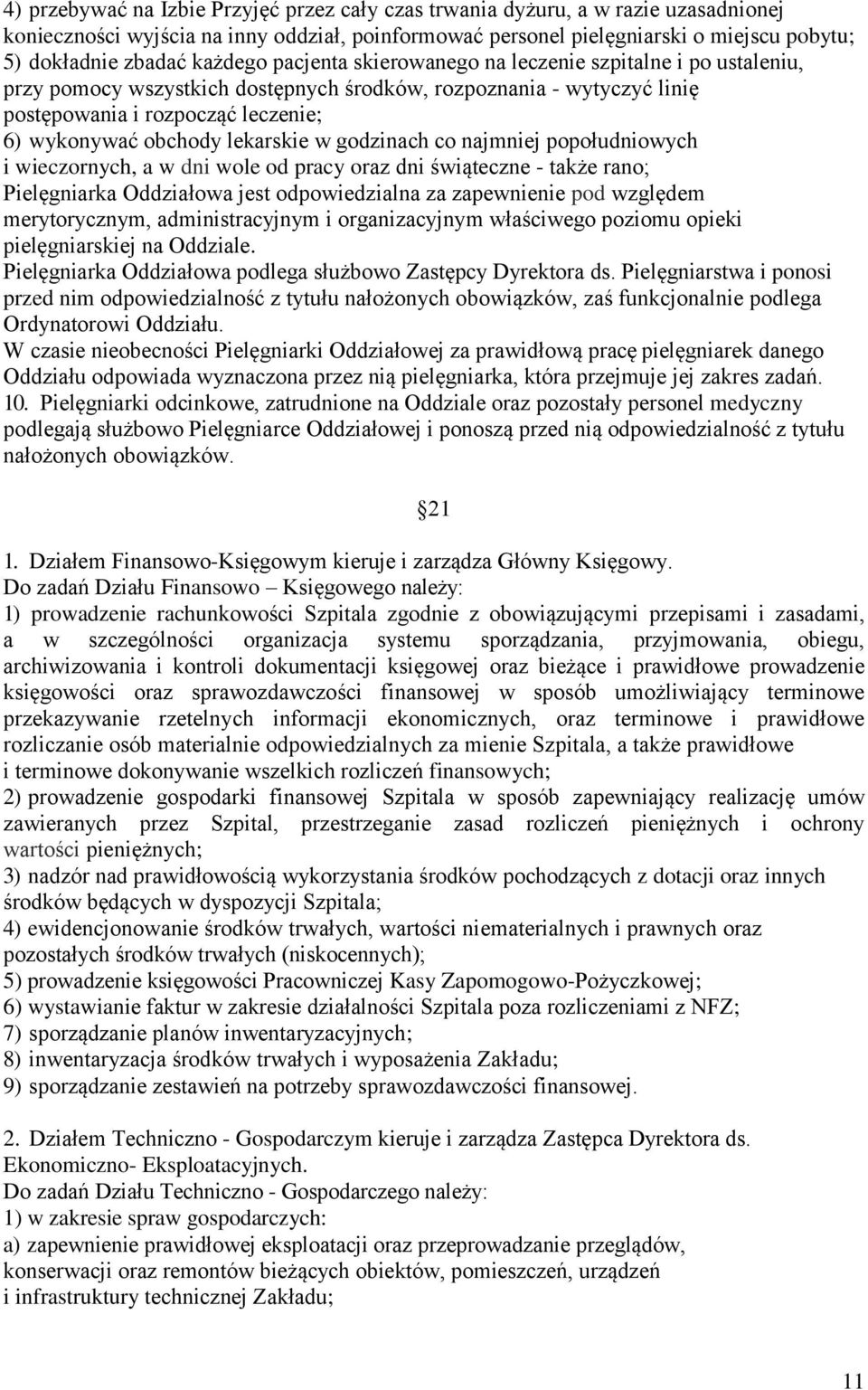 lekarskie w godzinach co najmniej popołudniowych i wieczornych, a w dni wole od pracy oraz dni świąteczne - także rano; Pielęgniarka Oddziałowa jest odpowiedzialna za zapewnienie pod względem