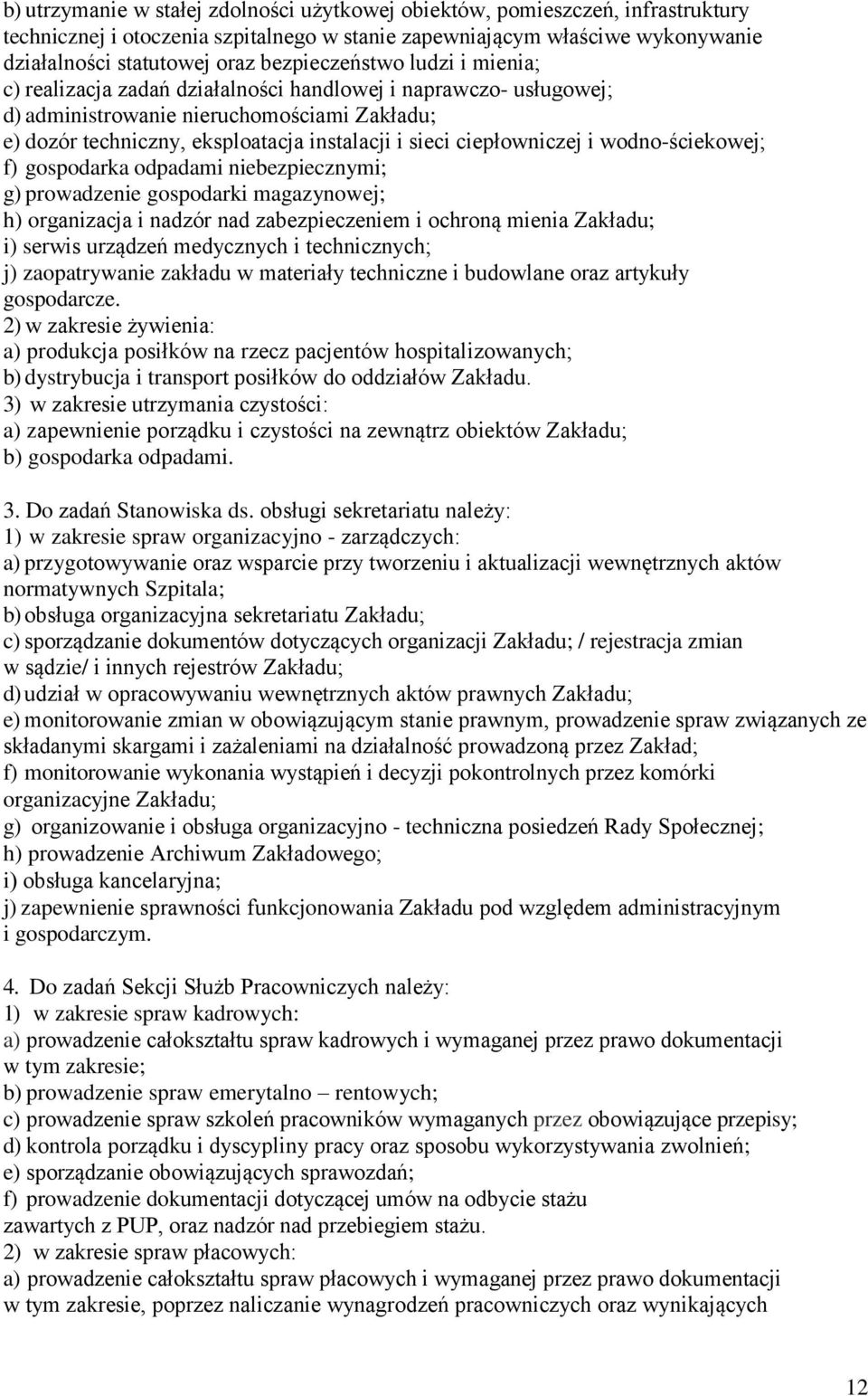 ciepłowniczej i wodno-ściekowej; f) gospodarka odpadami niebezpiecznymi; g) prowadzenie gospodarki magazynowej; h) organizacja i nadzór nad zabezpieczeniem i ochroną mienia Zakładu; i) serwis