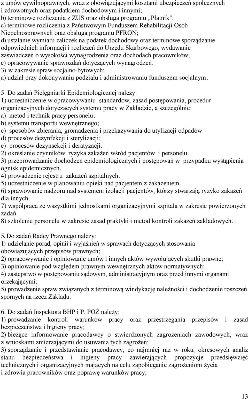 odpowiednich informacji i rozliczeń do Urzędu Skarbowego, wydawanie zaświadczeń o wysokości wynagrodzenia oraz dochodach pracowników; e) opracowywanie sprawozdań dotyczących wynagrodzeń.