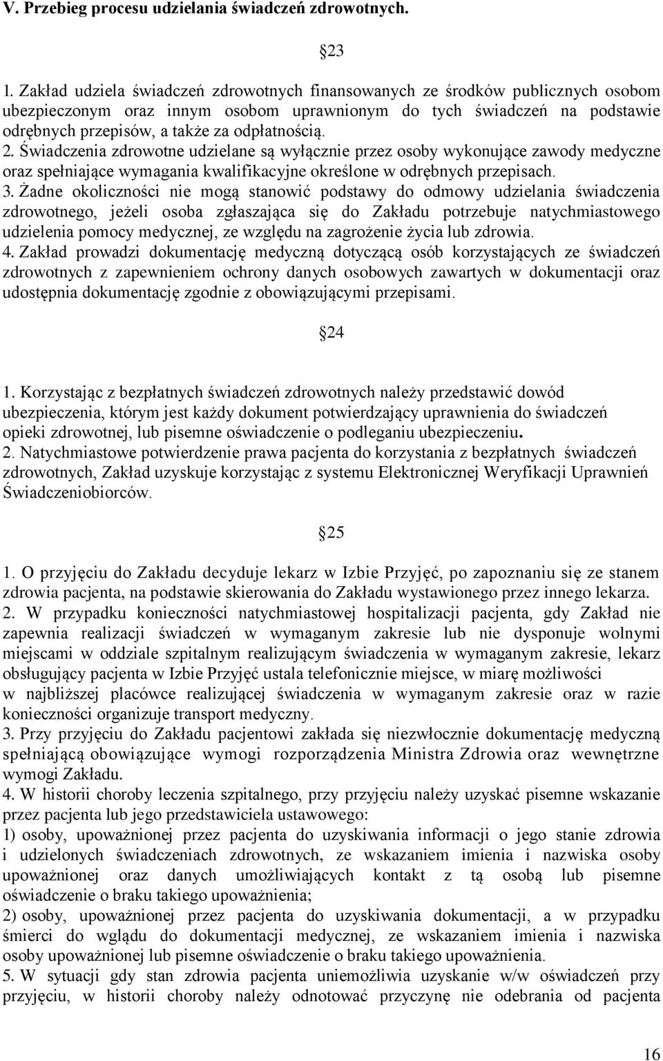 odpłatnością. 2. Świadczenia zdrowotne udzielane są wyłącznie przez osoby wykonujące zawody medyczne oraz spełniające wymagania kwalifikacyjne określone w odrębnych przepisach. 3.