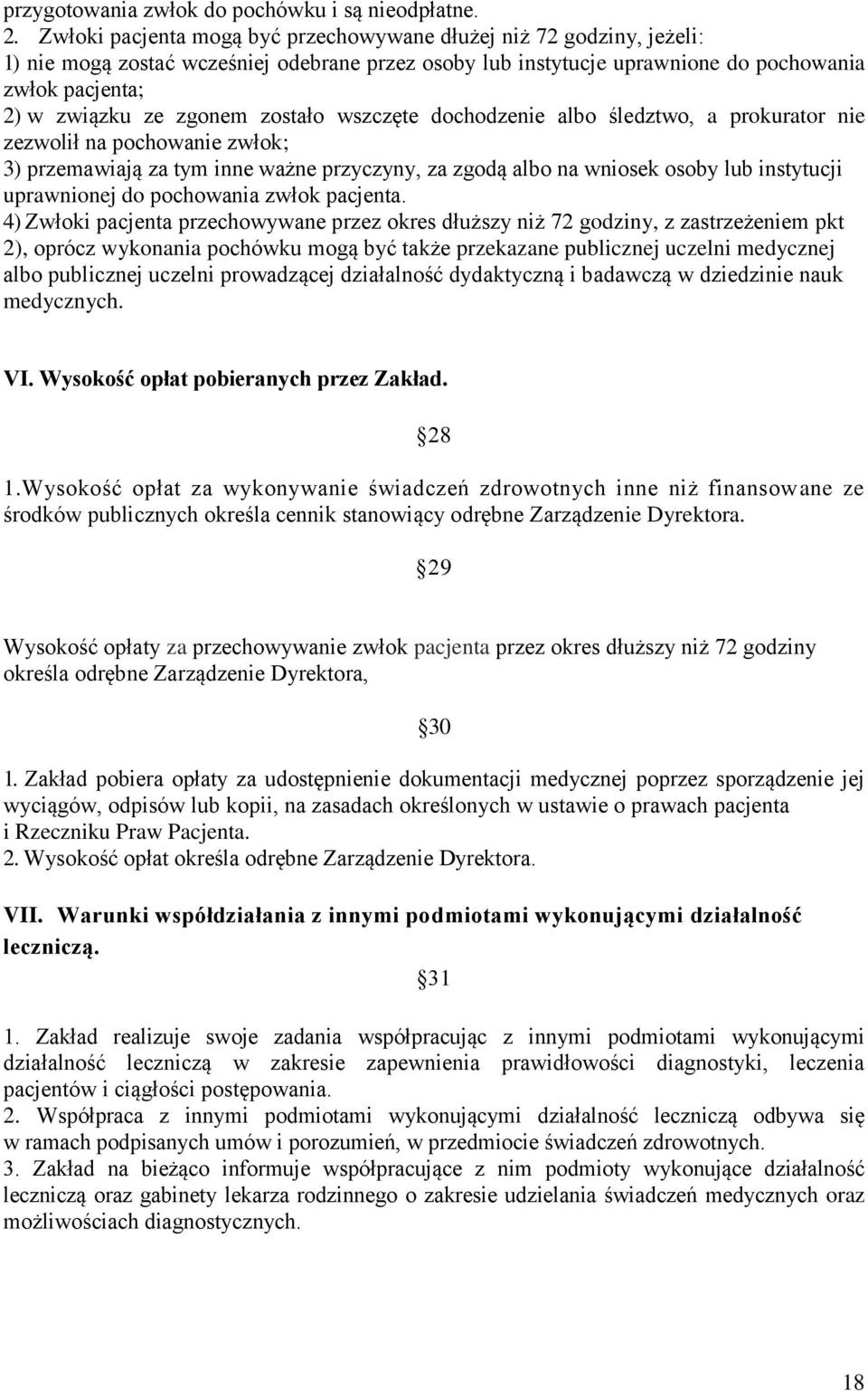 zostało wszczęte dochodzenie albo śledztwo, a prokurator nie zezwolił na pochowanie zwłok; 3) przemawiają za tym inne ważne przyczyny, za zgodą albo na wniosek osoby lub instytucji uprawnionej do