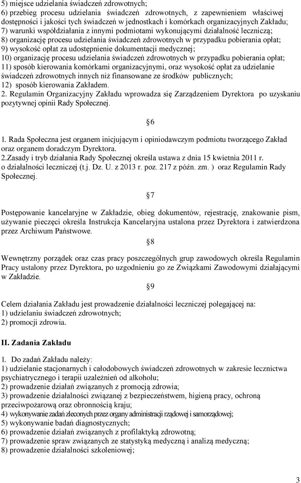 wysokość opłat za udostępnienie dokumentacji medycznej; 10) organizację procesu udzielania świadczeń zdrowotnych w przypadku pobierania opłat; 11) sposób kierowania komórkami organizacyjnymi, oraz