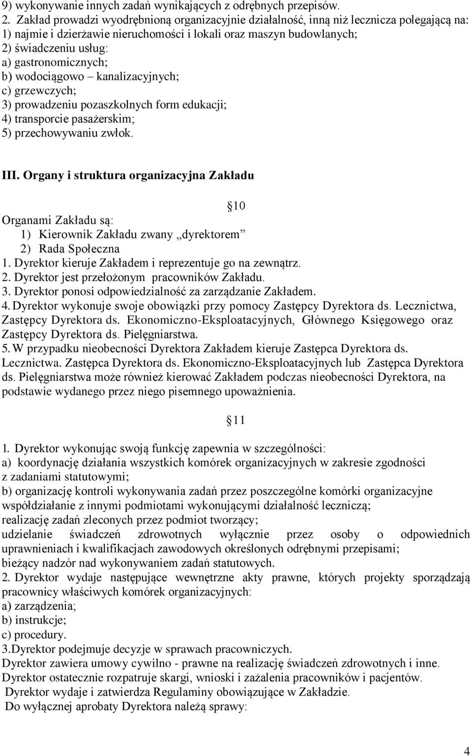 gastronomicznych; b) wodociągowo kanalizacyjnych; c) grzewczych; 3) prowadzeniu pozaszkolnych form edukacji; 4) transporcie pasażerskim; 5) przechowywaniu zwłok. III.