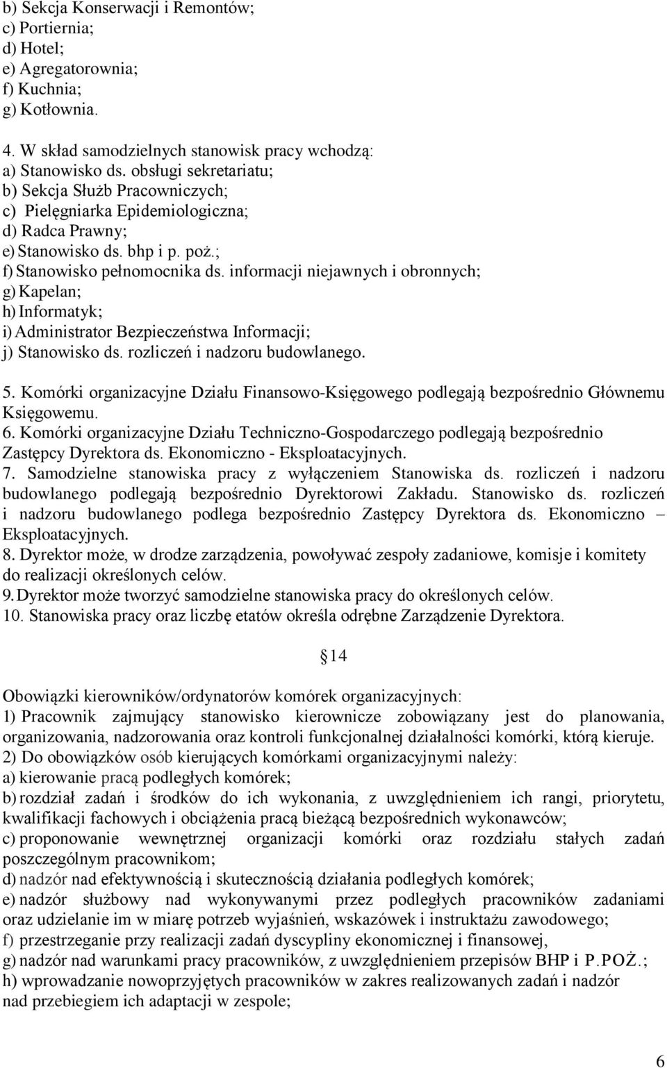 informacji niejawnych i obronnych; g) Kapelan; h) Informatyk; i) Administrator Bezpieczeństwa Informacji; j) Stanowisko ds. rozliczeń i nadzoru budowlanego. 5.