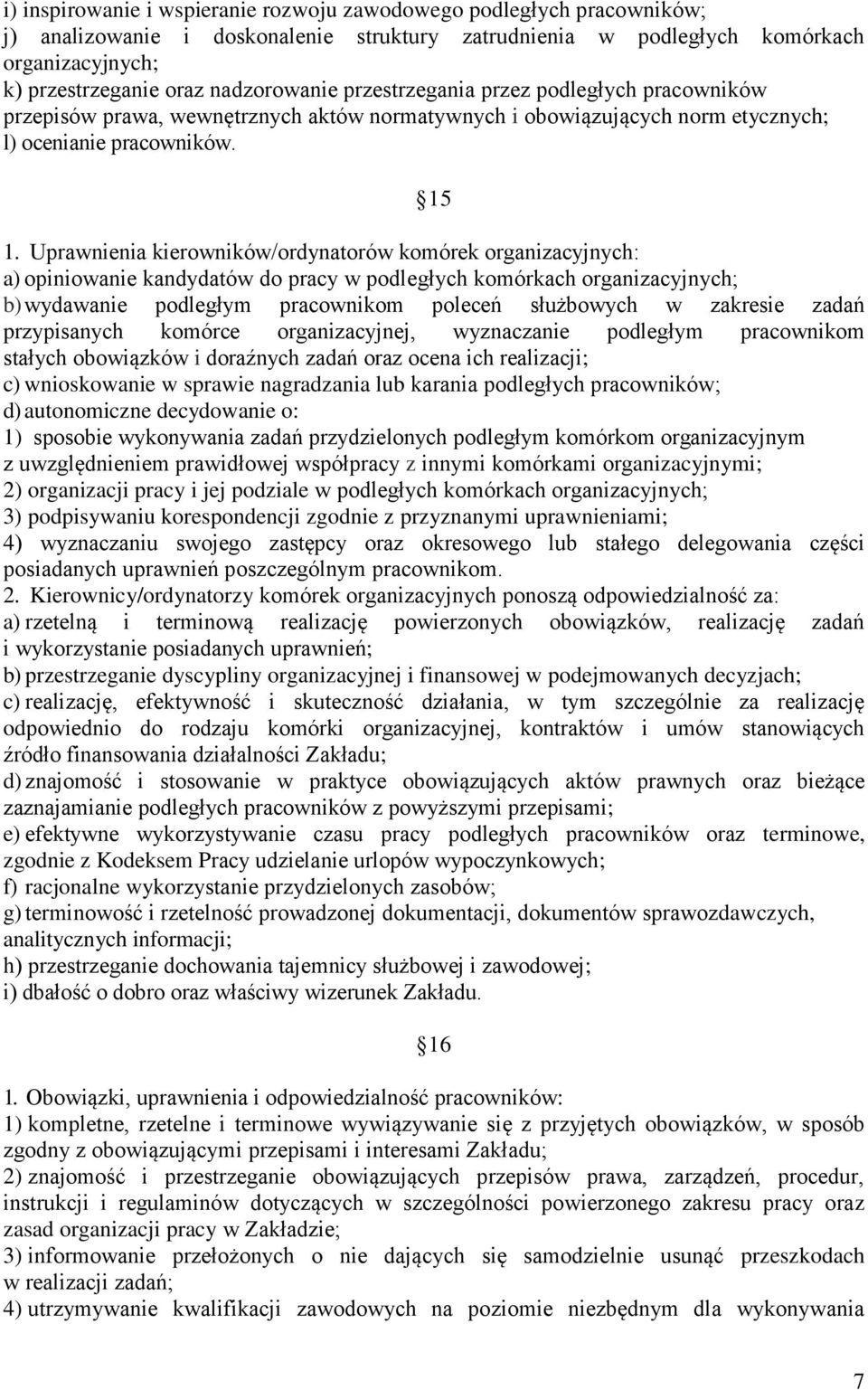 Uprawnienia kierowników/ordynatorów komórek organizacyjnych: a) opiniowanie kandydatów do pracy w podległych komórkach organizacyjnych; b) wydawanie podległym pracownikom poleceń służbowych w