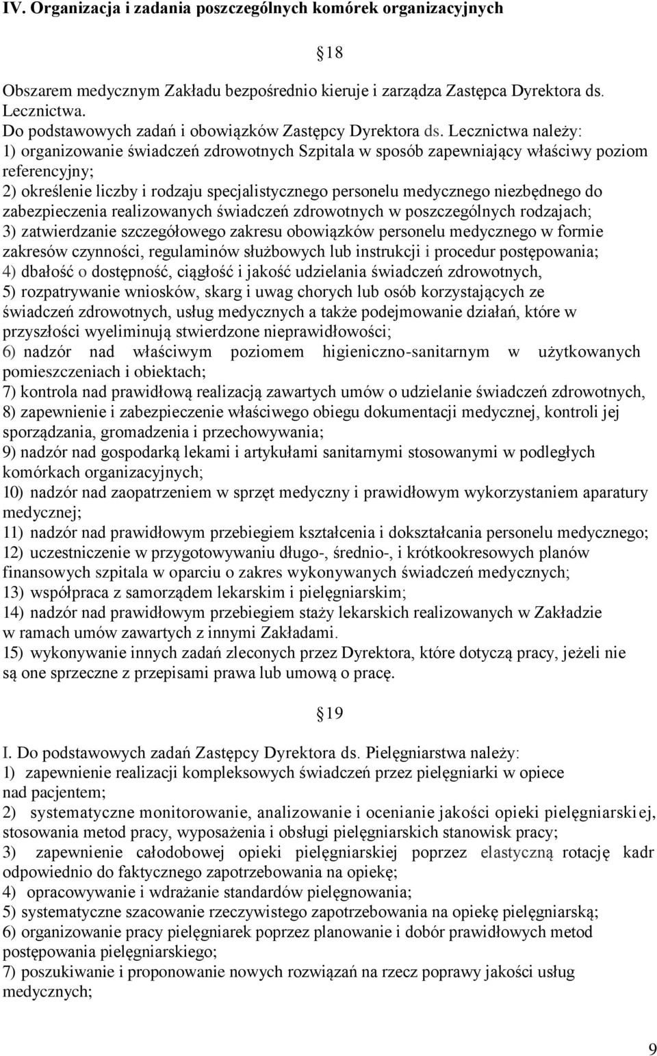 Lecznictwa należy: 1) organizowanie świadczeń zdrowotnych Szpitala w sposób zapewniający właściwy poziom referencyjny; 2) określenie liczby i rodzaju specjalistycznego personelu medycznego