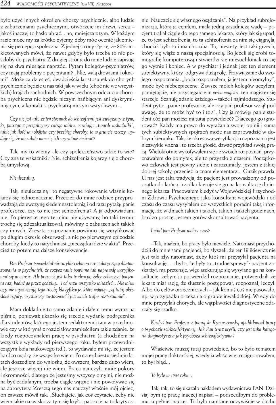 Z jednej strony s ysz, e 80% ankietowanych mówi, e nawet gdyby by o trzeba to nie posz oby do psychiatry. Z drugiej strony, do mnie ludzie zapisujà si na dwa miesiàce naprzód.