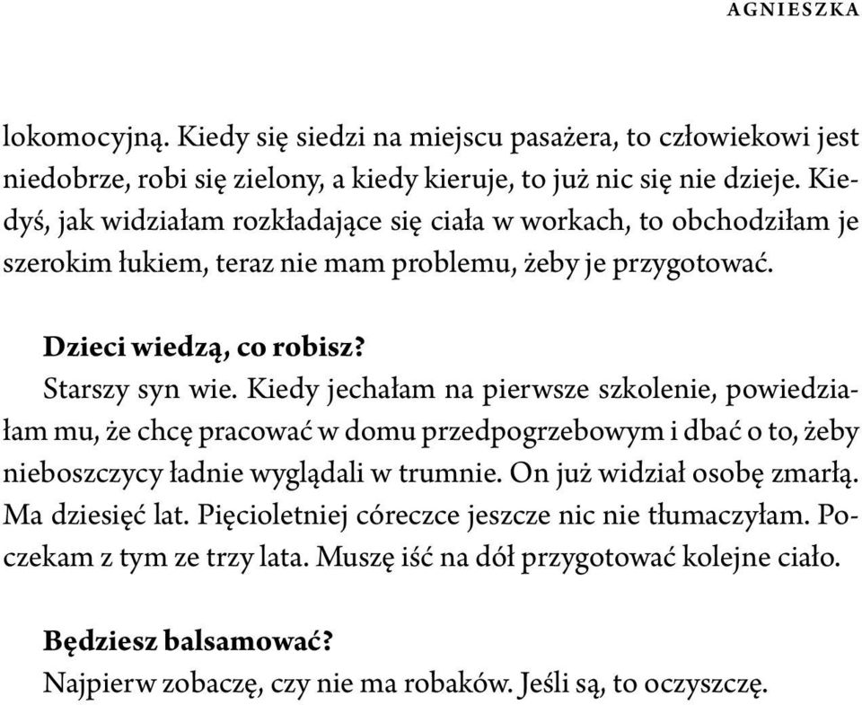 Kiedy jechałam na pierwsze szkolenie, powiedziałam mu, że chcę pracować w domu przedpogrzebowym i dbać o to, żeby nieboszczycy ładnie wyglądali w trumnie. On już widział osobę zmarłą.