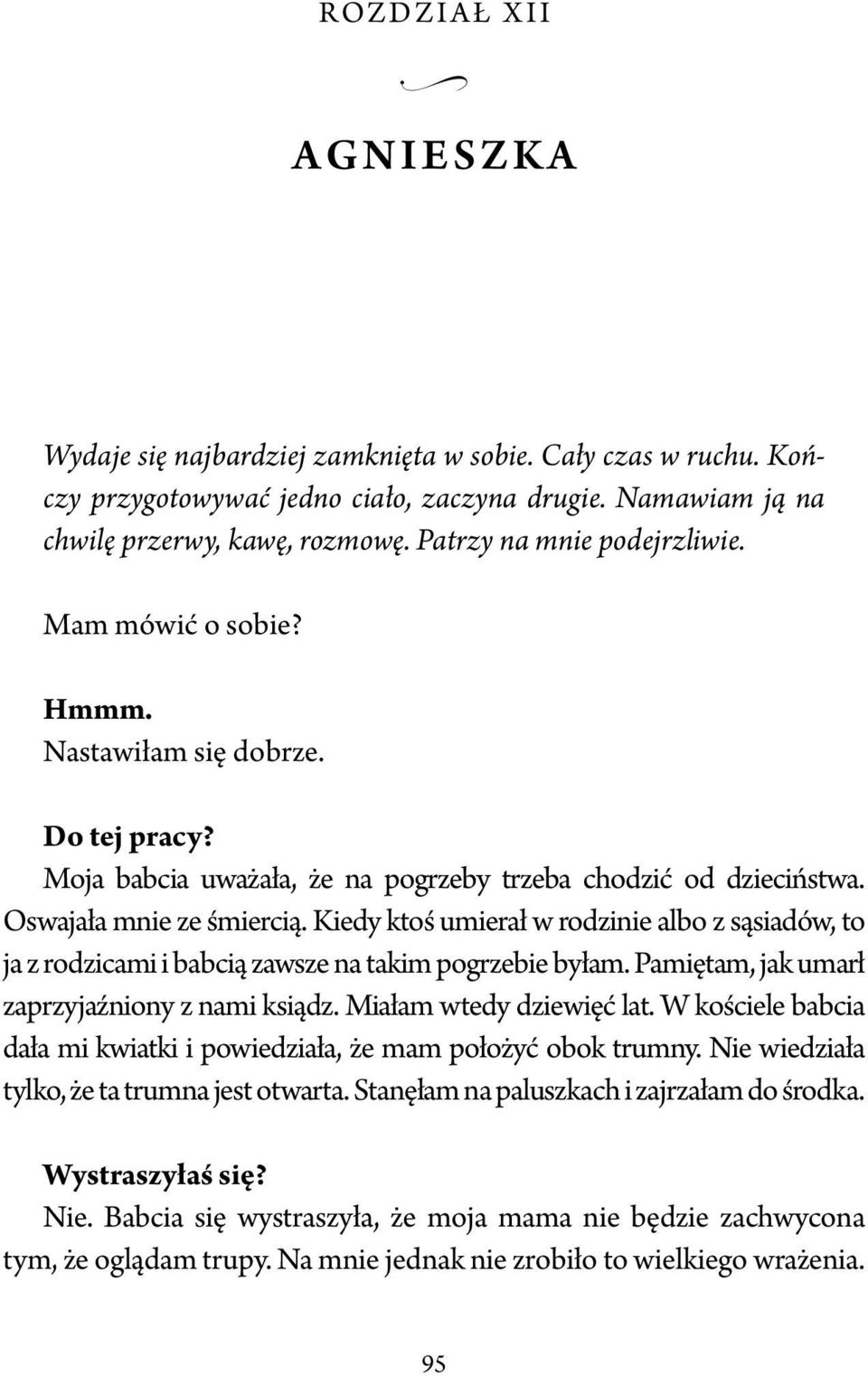 Kiedy ktoś umierał w rodzinie albo z sąsiadów, to ja z rodzicami i babcią zawsze na takim pogrzebie byłam. Pamiętam, jak umarł zaprzyjaźniony z nami ksiądz. Miałam wtedy dziewięć lat.