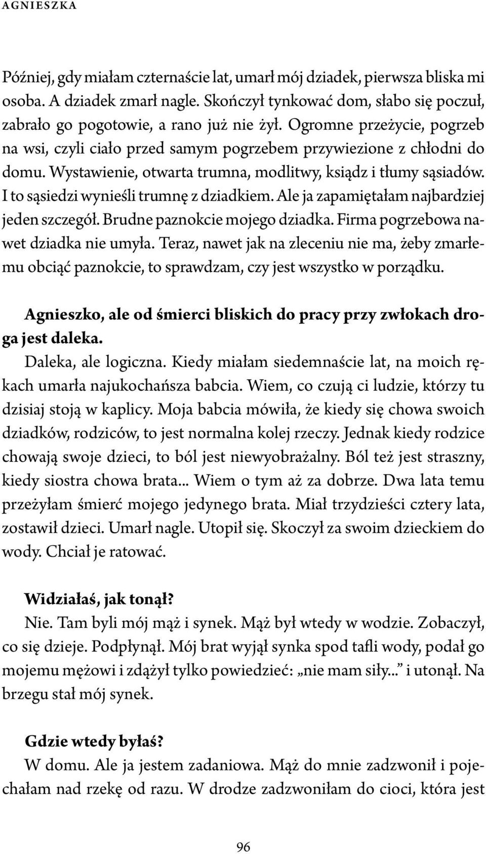 I to sąsiedzi wynieśli trumnę z dziadkiem. Ale ja zapamiętałam najbardziej jeden szczegół. Brudne paznokcie mojego dziadka. Firma pogrzebowa nawet dziadka nie umyła.