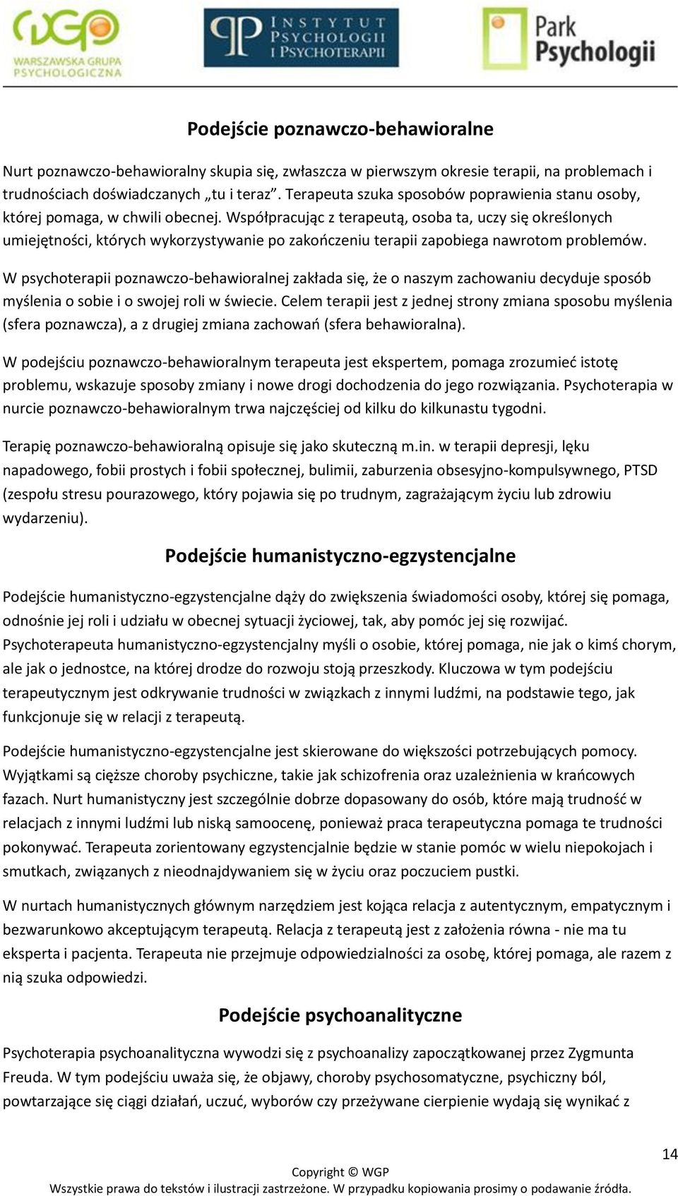 Współpracując z terapeutą, osoba ta, uczy się określonych umiejętności, których wykorzystywanie po zakończeniu terapii zapobiega nawrotom problemów.